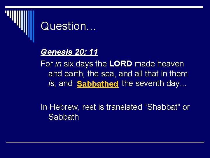 Question… Genesis 20: 11 For in six days the LORD made heaven and earth,