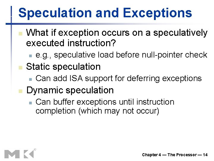 Speculation and Exceptions n What if exception occurs on a speculatively executed instruction? n