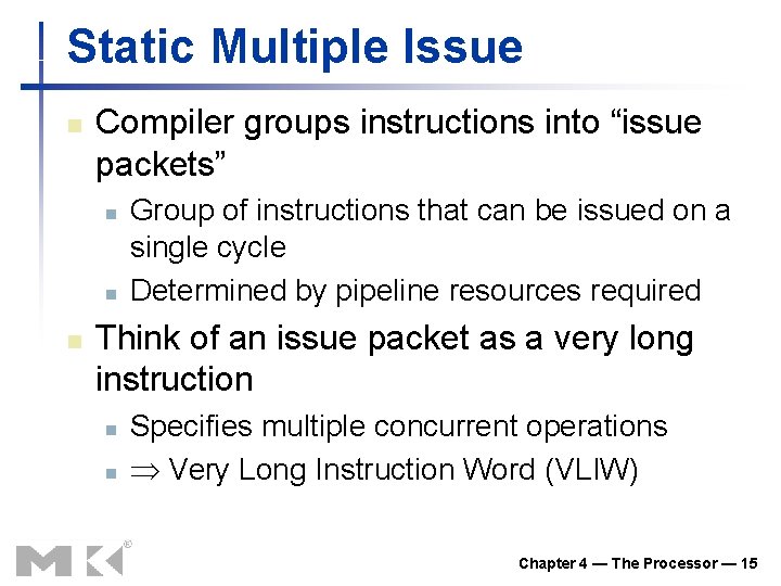 Static Multiple Issue n Compiler groups instructions into “issue packets” n n n Group