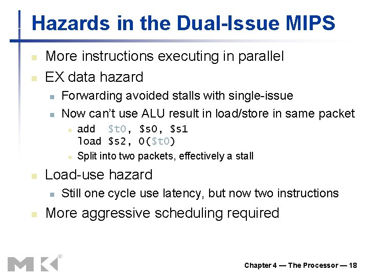 Hazards in the Dual-Issue MIPS n n More instructions executing in parallel EX data