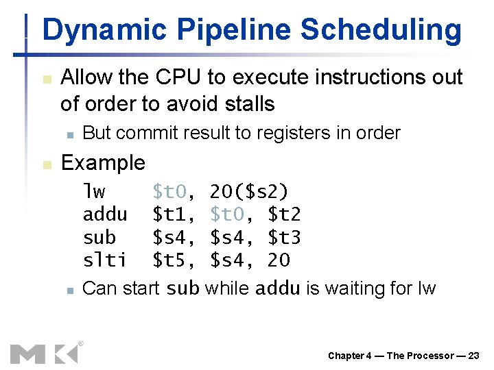 Dynamic Pipeline Scheduling n Allow the CPU to execute instructions out of order to