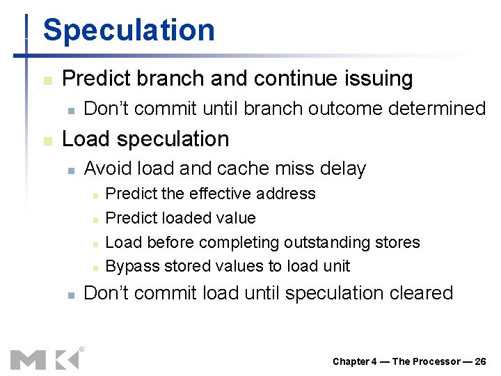 Speculation n Predict branch and continue issuing n n Don’t commit until branch outcome