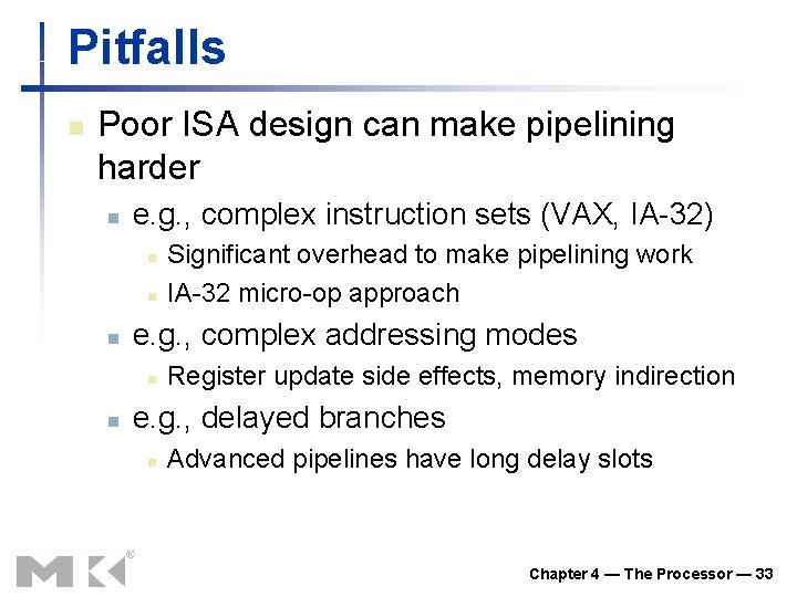 Pitfalls n Poor ISA design can make pipelining harder n e. g. , complex