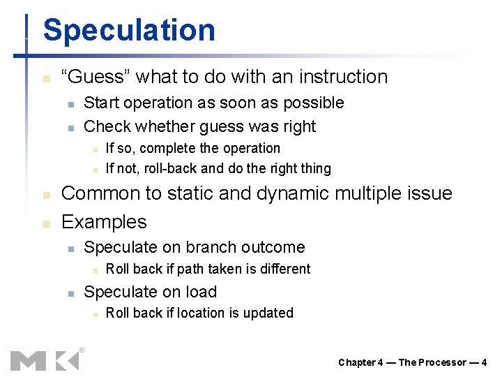 Speculation n “Guess” what to do with an instruction n n Start operation as