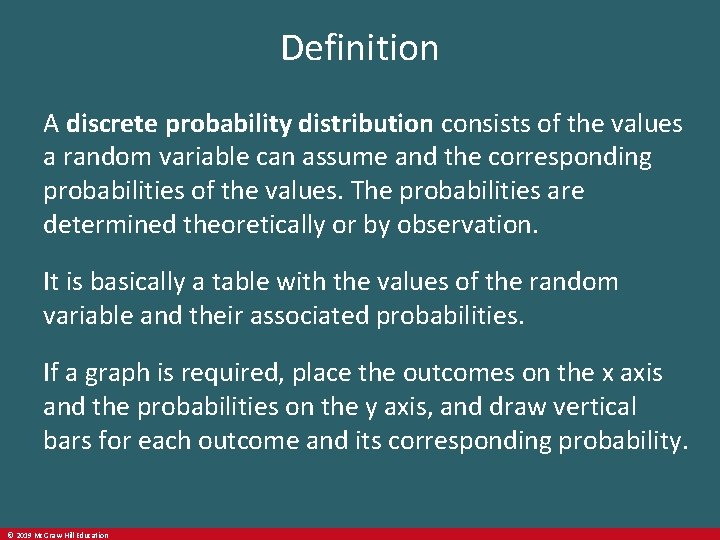 Definition A discrete probability distribution consists of the values a random variable can assume