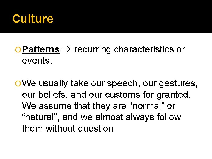 Culture Patterns recurring characteristics or events. We usually take our speech, our gestures, our