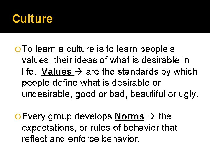 Culture To learn a culture is to learn people’s values, their ideas of what