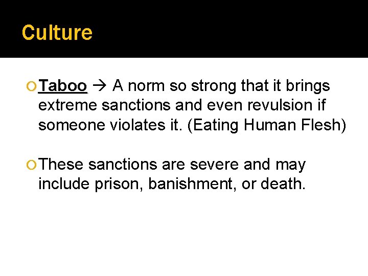 Culture Taboo A norm so strong that it brings extreme sanctions and even revulsion