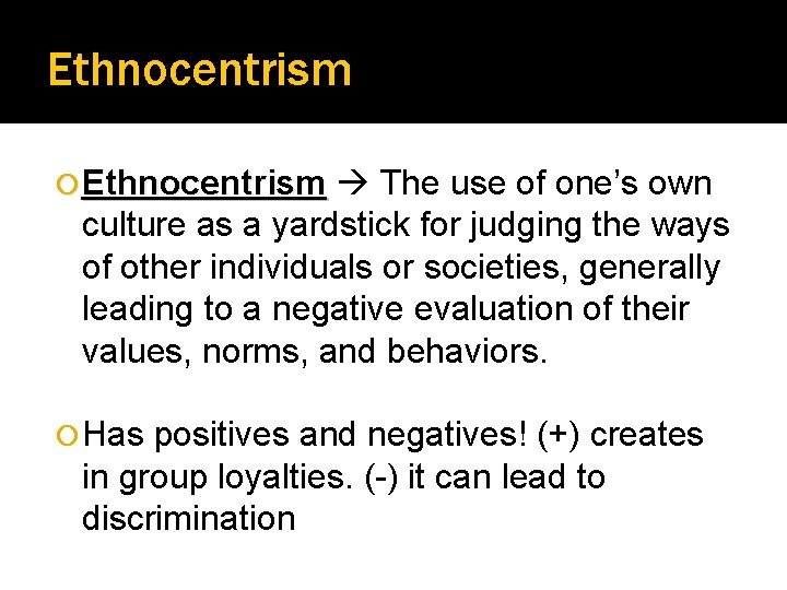 Ethnocentrism The use of one’s own culture as a yardstick for judging the ways