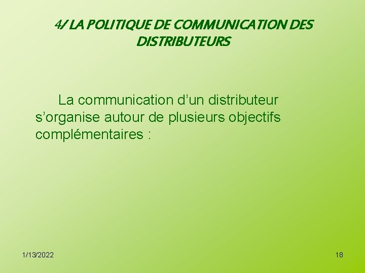 4/ LA POLITIQUE DE COMMUNICATION DES DISTRIBUTEURS La communication d’un distributeur s’organise autour de
