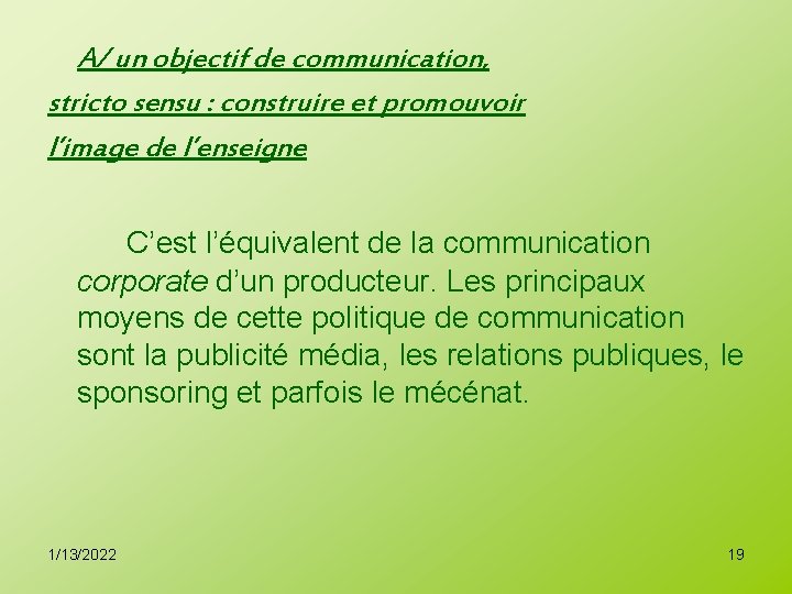 A/ un objectif de communication, stricto sensu : construire et promouvoir l’image de l’enseigne