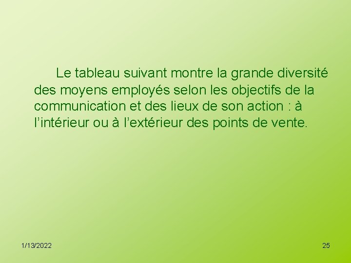 Le tableau suivant montre la grande diversité des moyens employés selon les objectifs de