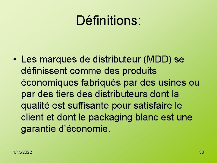 Définitions: • Les marques de distributeur (MDD) se définissent comme des produits économiques fabriqués