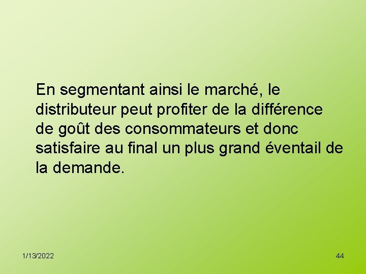 En segmentant ainsi le marché, le distributeur peut profiter de la différence de goût