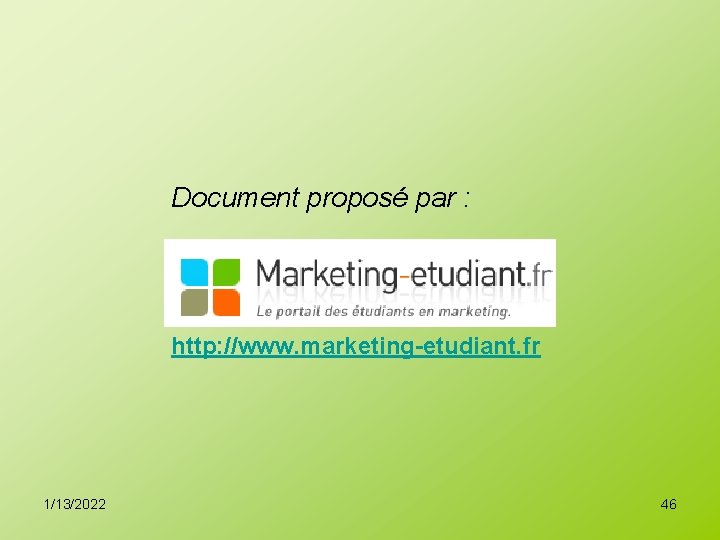 Document proposé par : http: //www. marketing-etudiant. fr 1/13/2022 46 