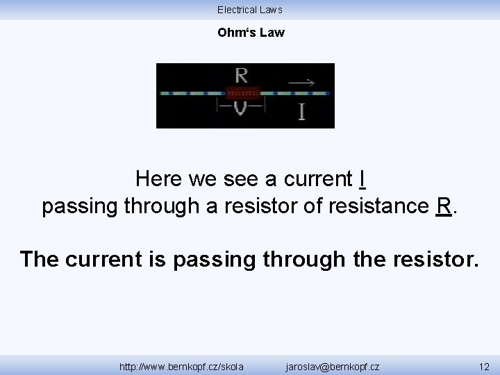 Electrical Laws Ohm‘s Law Here we see a current I passing through a resistor