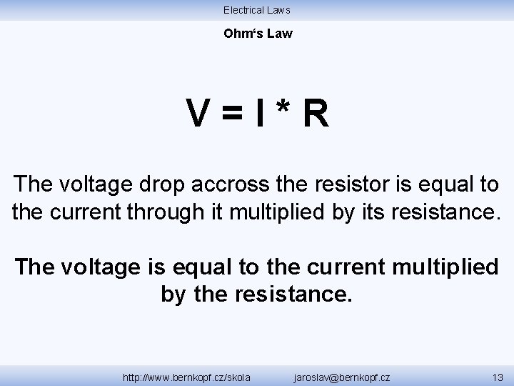 Electrical Laws Ohm‘s Law V=I*R The voltage drop accross the resistor is equal to