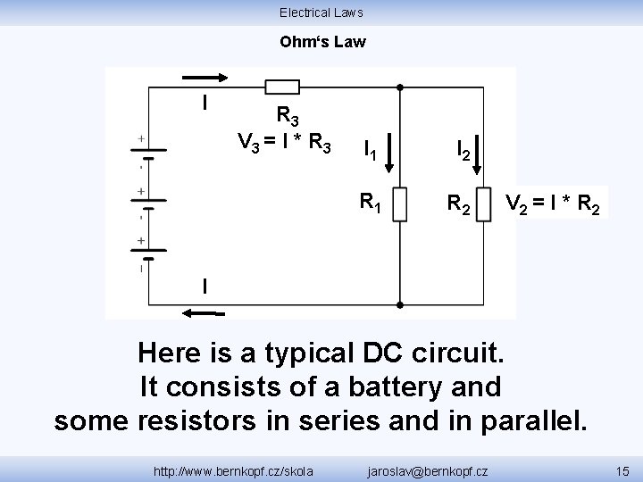 Electrical Laws Ohm‘s Law I R 3 V 3 = I * R 3