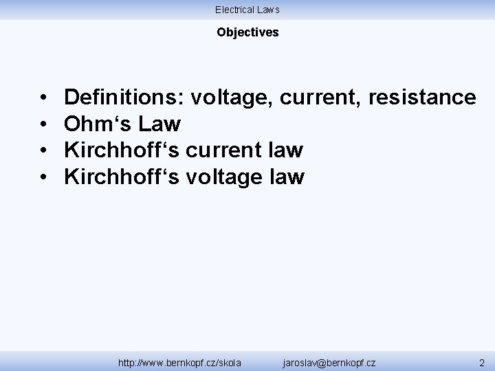 Electrical Laws Objectives • • Definitions: voltage, current, resistance Ohm‘s Law Kirchhoff‘s current law