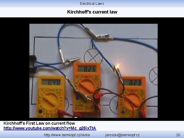 Electrical Laws Kirchhoff's current law Kirchhoff's First Law on current flow http: //www. youtube.