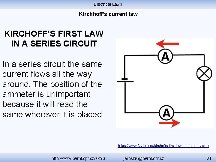 Electrical Laws Kirchhoff's current law KIRCHOFF’S FIRST LAW IN A SERIES CIRCUIT In a