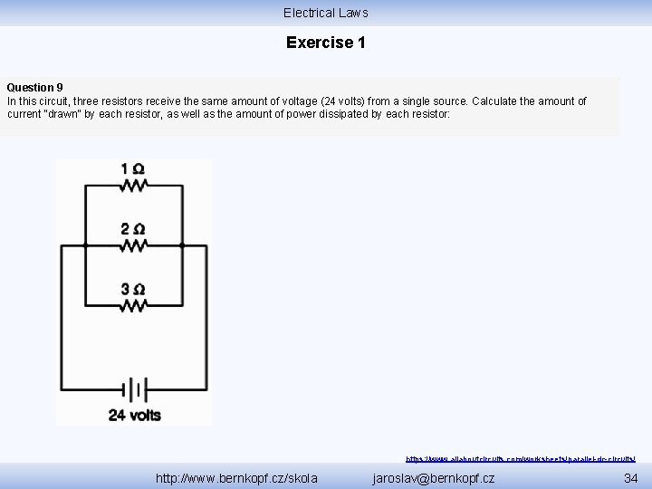 Electrical Laws Exercise 1 Question 9 In this circuit, three resistors receive the same