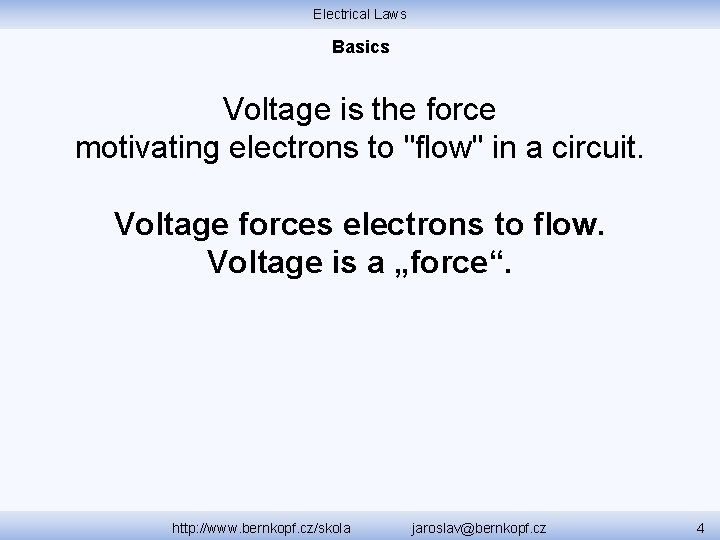 Electrical Laws Basics Voltage is the force motivating electrons to "flow" in a circuit.