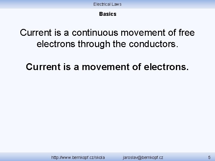 Electrical Laws Basics Current is a continuous movement of free electrons through the conductors.