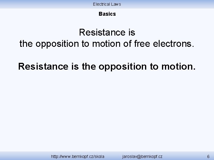 Electrical Laws Basics Resistance is the opposition to motion of free electrons. Resistance is