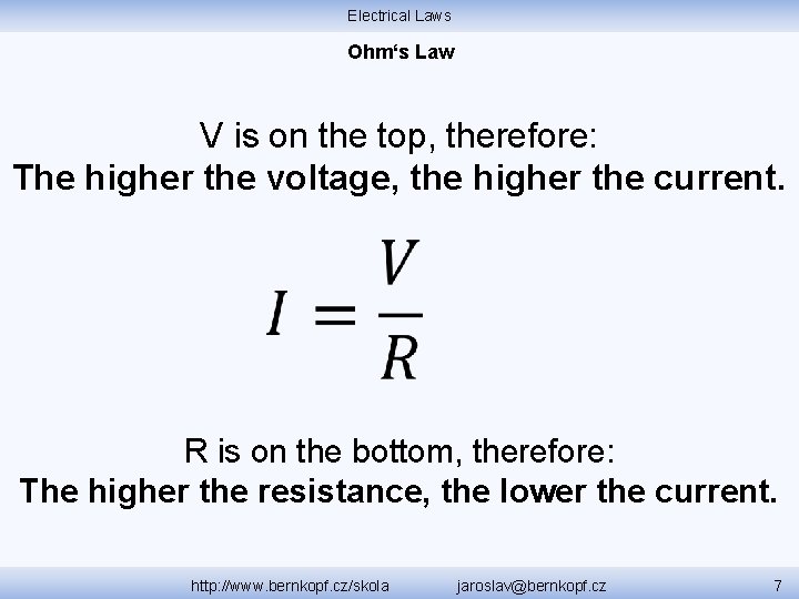 Electrical Laws Ohm‘s Law V is on the top, therefore: The higher the voltage,