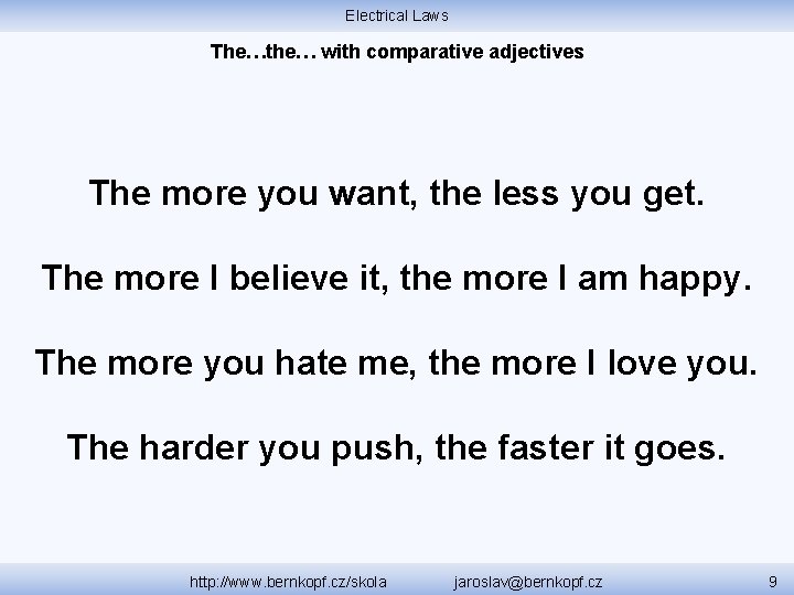 Electrical Laws The…the… with comparative adjectives The more you want, the less you get.