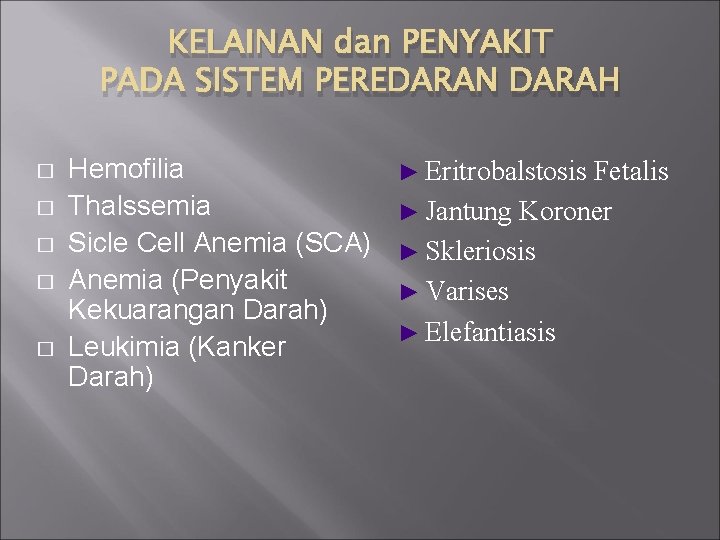 KELAINAN dan PENYAKIT PADA SISTEM PEREDARAN DARAH � � � Hemofilia Thalssemia Sicle Cell