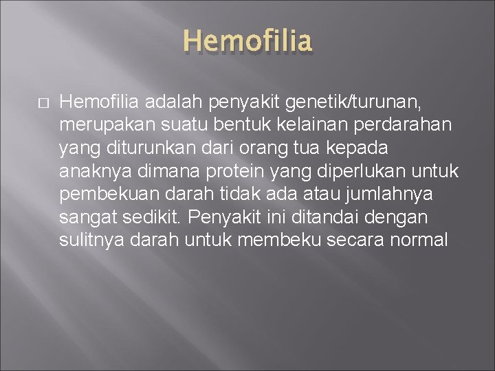 Hemofilia � Hemofilia adalah penyakit genetik/turunan, merupakan suatu bentuk kelainan perdarahan yang diturunkan dari