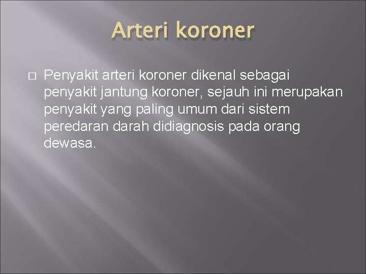 Arteri koroner � Penyakit arteri koroner dikenal sebagai penyakit jantung koroner, sejauh ini merupakan
