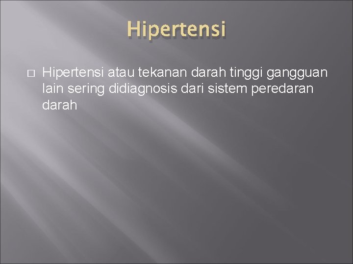 Hipertensi � Hipertensi atau tekanan darah tinggi gangguan lain sering didiagnosis dari sistem peredaran