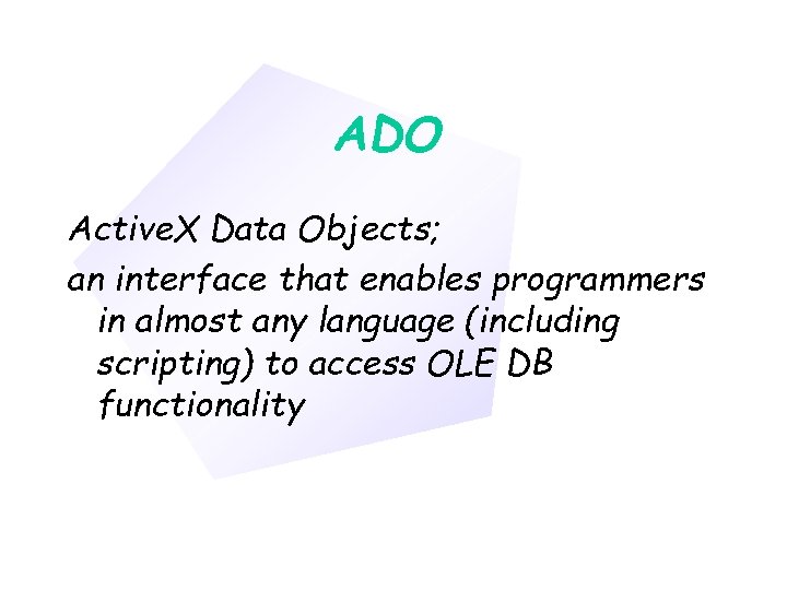 Chapter 11 ADO Active. X Data Objects; an interface that enables programmers in almost