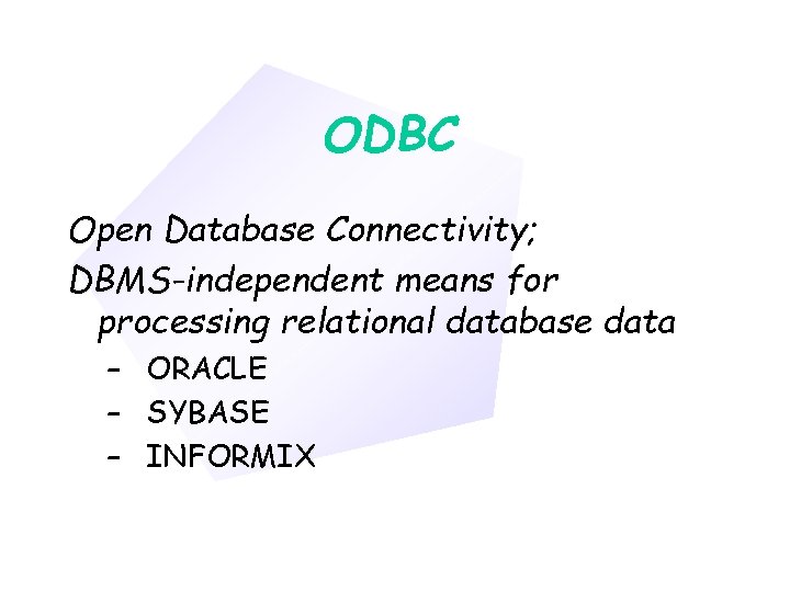 Chapter 11 ODBC Open Database Connectivity; DBMS-independent means for processing relational database data –