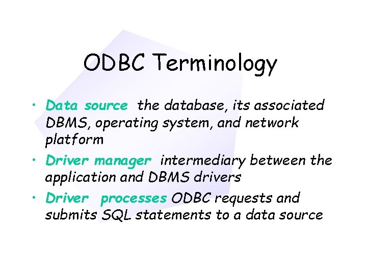 Chapter 11 ODBC Terminology • Data source the database, its associated DBMS, operating system,