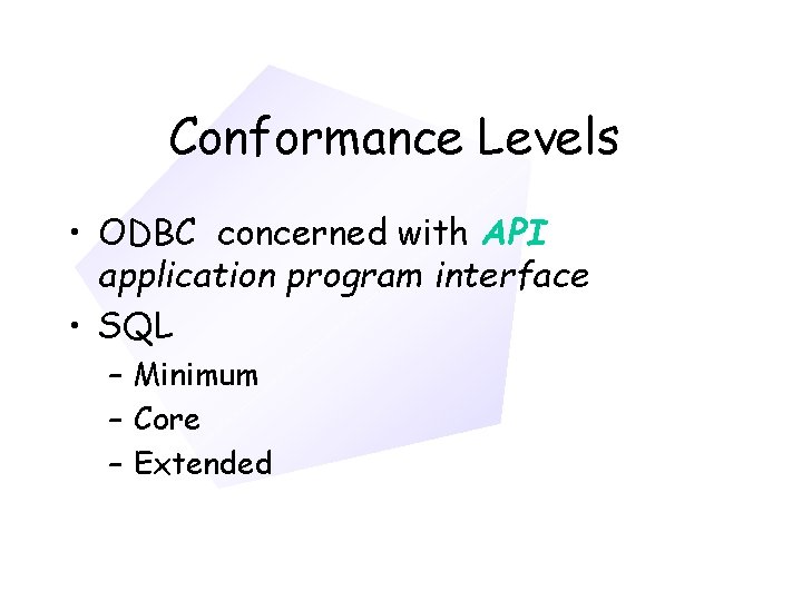 Chapter 11 Conformance Levels • ODBC concerned with API application program interface • SQL