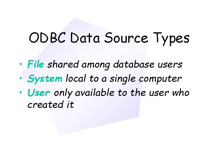 Chapter 11 ODBC Data Source Types • File shared among database users • System