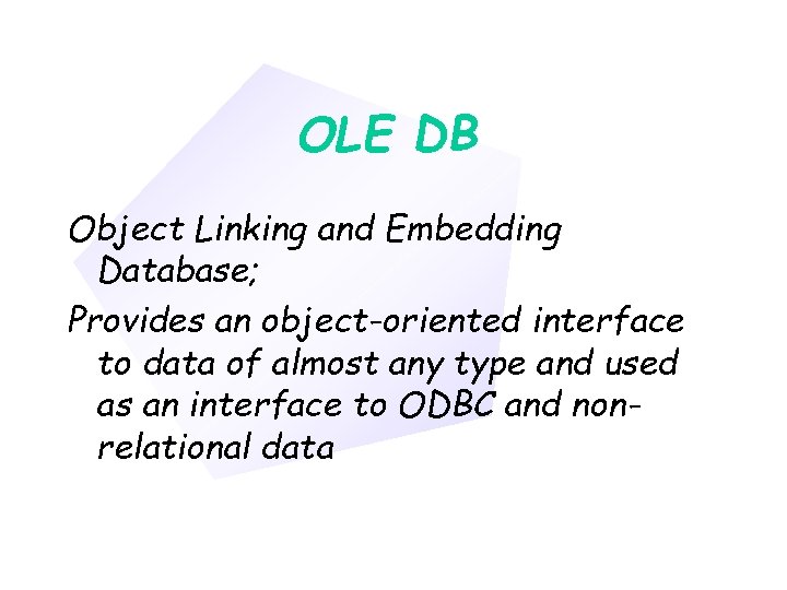 Chapter 11 OLE DB Object Linking and Embedding Database; Provides an object-oriented interface to