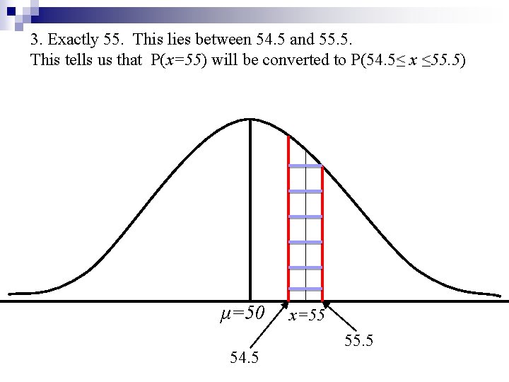 3. Exactly 55. This lies between 54. 5 and 55. 5. This tells us