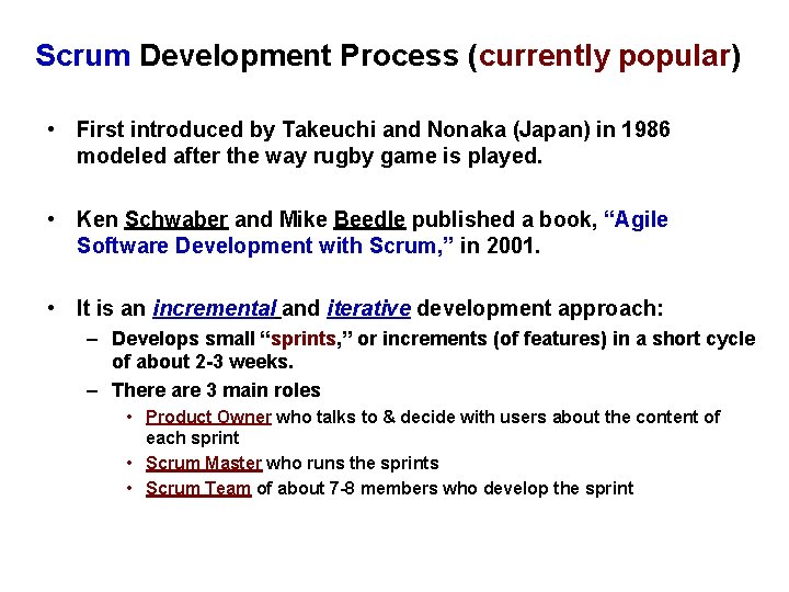 Scrum Development Process (currently popular) • First introduced by Takeuchi and Nonaka (Japan) in
