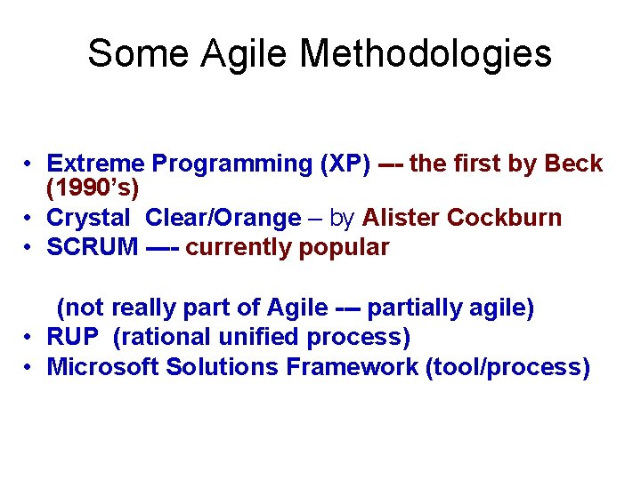 Some Agile Methodologies • Extreme Programming (XP) --- the first by Beck (1990’s) •