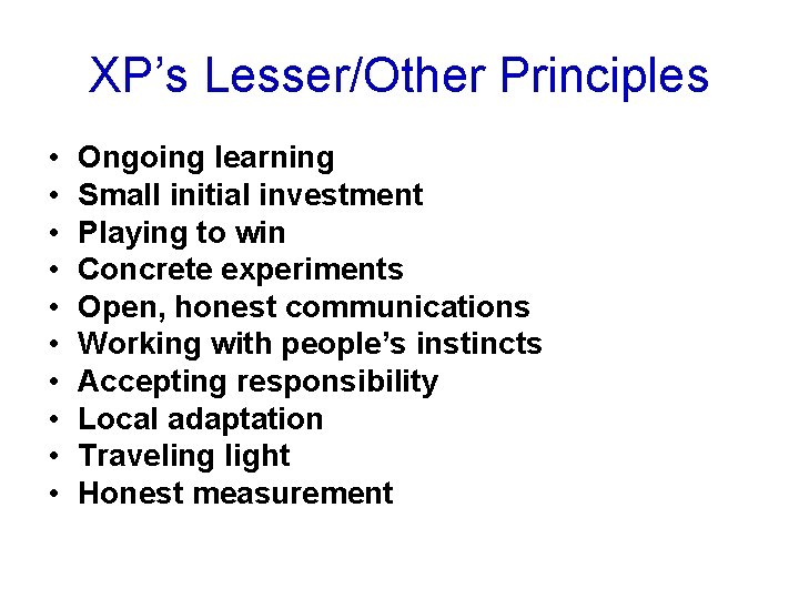 XP’s Lesser/Other Principles • • • Ongoing learning Small initial investment Playing to win