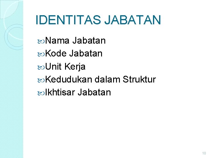 IDENTITAS JABATAN Nama Jabatan Kode Jabatan Unit Kerja Kedudukan dalam Struktur Ikhtisar Jabatan 10 IDENTITAS JABATAN Nama Jabatan Kode Jabatan Unit Kerja Kedudukan dalam Struktur Ikhtisar Jabatan 10