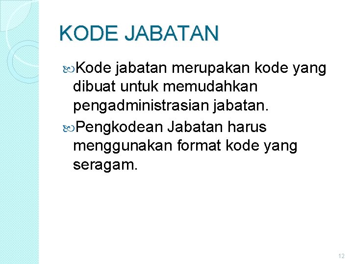 KODE JABATAN Kode jabatan merupakan kode yang dibuat untuk memudahkan pengadministrasian jabatan. Pengkodean Jabatan KODE JABATAN Kode jabatan merupakan kode yang dibuat untuk memudahkan pengadministrasian jabatan. Pengkodean Jabatan