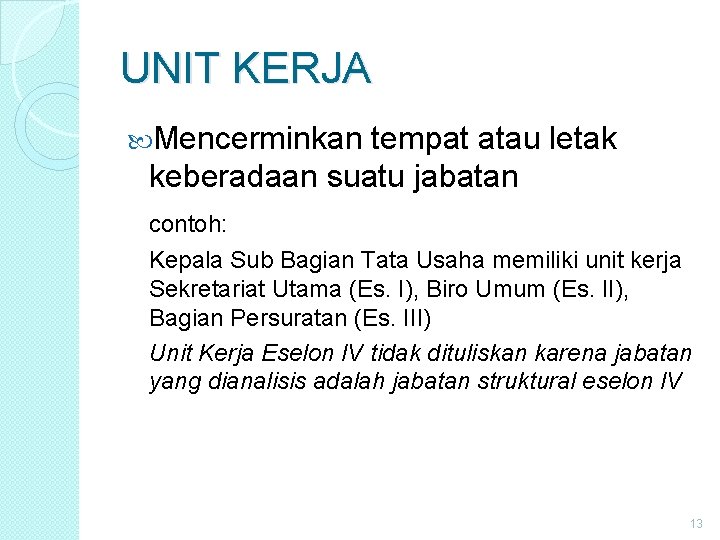 UNIT KERJA Mencerminkan tempat atau letak keberadaan suatu jabatan contoh: Kepala Sub Bagian Tata UNIT KERJA Mencerminkan tempat atau letak keberadaan suatu jabatan contoh: Kepala Sub Bagian Tata