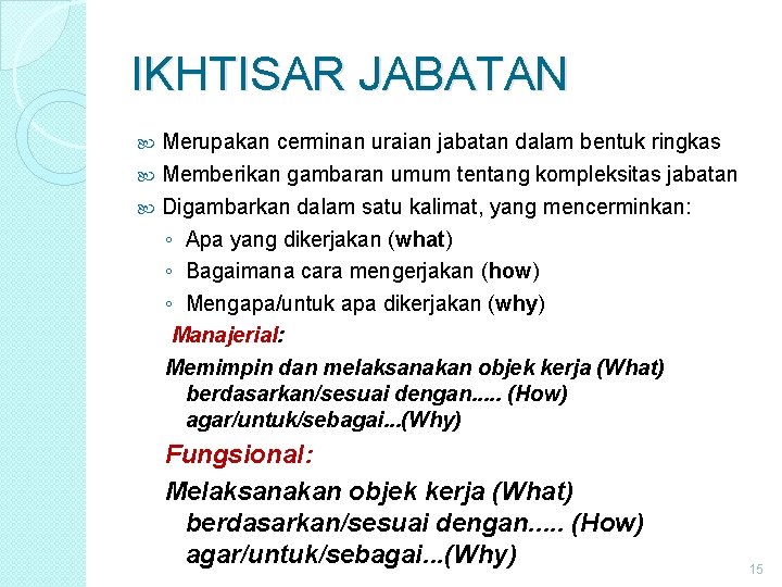 IKHTISAR JABATAN Merupakan cerminan uraian jabatan dalam bentuk ringkas Memberikan gambaran umum tentang kompleksitas IKHTISAR JABATAN Merupakan cerminan uraian jabatan dalam bentuk ringkas Memberikan gambaran umum tentang kompleksitas