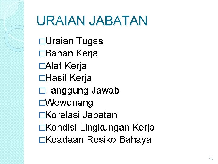 URAIAN JABATAN �Uraian Tugas �Bahan Kerja �Alat Kerja �Hasil Kerja �Tanggung Jawab �Wewenang �Korelasi URAIAN JABATAN �Uraian Tugas �Bahan Kerja �Alat Kerja �Hasil Kerja �Tanggung Jawab �Wewenang �Korelasi